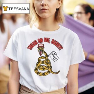 Tread On Me Daddy We Deserve It Maga Snake T Shirt