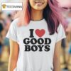 I Love Good Boys T Shirt