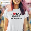 I Love My Hybrid Grandson T Shirt