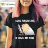 Peter Griffin Lord Forgive Me If I Buss My Nine T Shirt