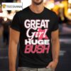 Great Girl Huge Bush T Shirt
