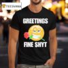 Greetings Fine Shyt Rose T Shirt