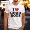 I Love Good Boys T Shirt