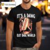It S A Dawg Eat Dog World T Shirt