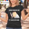 Peter Griffin Lord Forgive Me If I Buss My Nine T Shirt