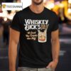 Whiskey Dick S Pub Grill At Least The Drinks Are Still T Shirt