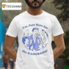 Danny Duncan I M Just Here For The Gangbang T Shirt