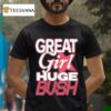 Great Girl Huge Bush T Shirt