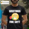Greetings Fine Shyt Rose T Shirt