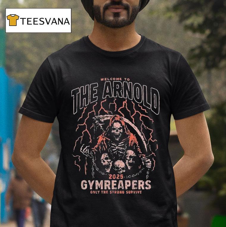 Gymreapers Welcome To The Arnold Only The Strong Survive Only The Strong Survive T Shirt Gymreapers Welcome To The Arnold Only The Strong Survive Only The Strong Survive T Shirt