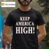 Keep America High T Shirt