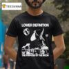 Lower Definition The Purpose Of The Moon T Shirt