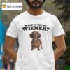 Want To See My Wiener T Shirt